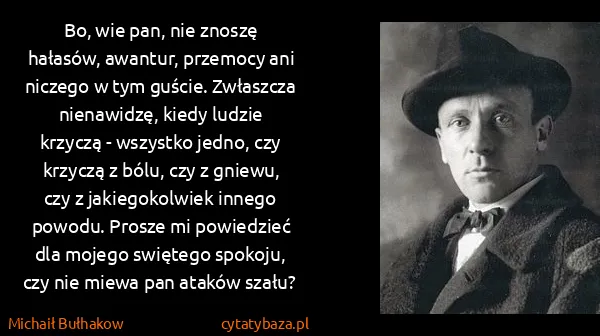Michaił Bułhakow: Bo, wie pan, nie znoszę hałasów, awantur, przemocy ani...
