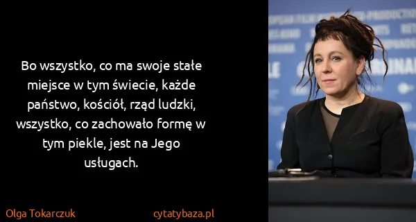 Olga Tokarczuk: Bo wszystko, co ma swoje stałe miejsce w tym świecie,...
