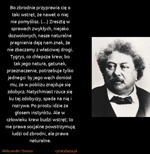 Aleksander Dumas: Bo zbrodnia przyprawia cię o taki wstręt, że nawet o...