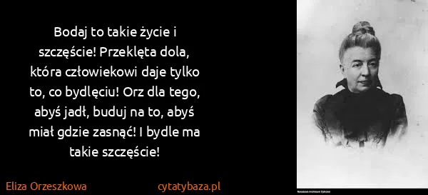 Eliza Orzeszkowa: Bodaj to takie życie i szczęście! Przeklęta dola, która...
