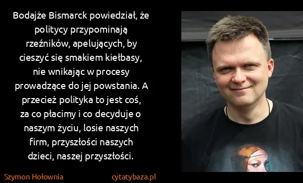 Szymon Hołownia: Bodajże Bismarck powiedział, że politycy przypominają...