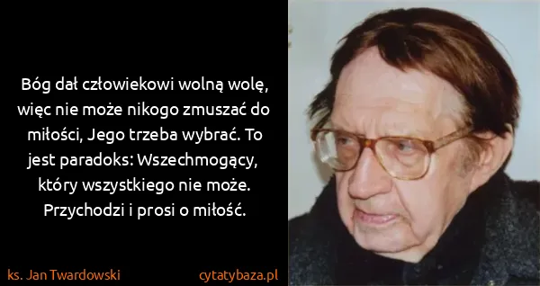 ks. Jan Twardowski: Bóg dał człowiekowi wolną wolę, więc nie może nikogo...