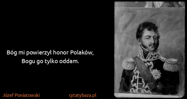 Józef Poniatowski: Bóg mi powierzył honor Polaków, Bogu go tylko oddam.