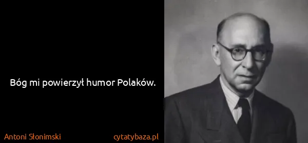 Antoni Słonimski: Bóg mi powierzył humor Polaków.