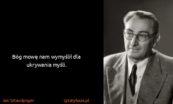 Jan Sztaudynger: Bóg mowę nam wymyślił dla ukrywania myśli.