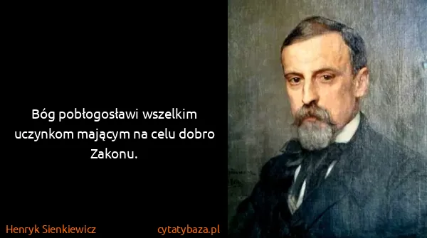 Henryk Sienkiewicz: Bóg pobłogosławi wszelkim uczynkom mającym na celu dobro...