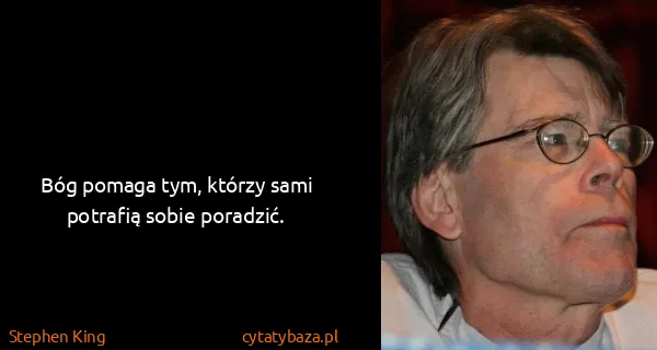 Stephen King: Bóg pomaga tym, którzy sami potrafią sobie poradzić.