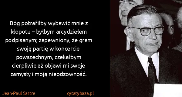Jean-Paul Sartre: Bóg potrafiłby wybawić mnie z kłopotu – byłbym...