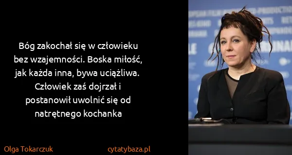 Olga Tokarczuk: Bóg zakochał się w człowieku bez wzajemności. Boska...