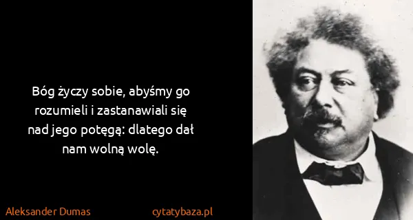 Aleksander Dumas: Bóg życzy sobie, abyśmy go rozumieli i zastanawiali się...