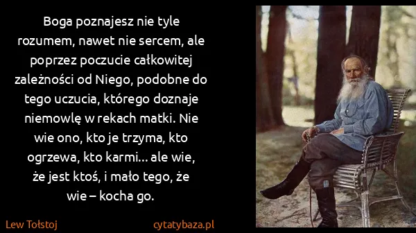 Lew Tołstoj: Boga poznajesz nie tyle rozumem, nawet nie sercem, ale...