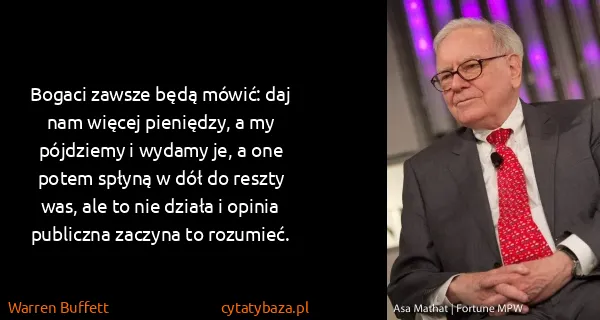 Warren Buffett: Bogaci zawsze będą mówić: daj nam więcej pieniędzy, a my...
