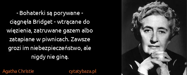 Agatha Christie: - Bohaterki są porywane - ciągnęła Bridget - wtrącane do...