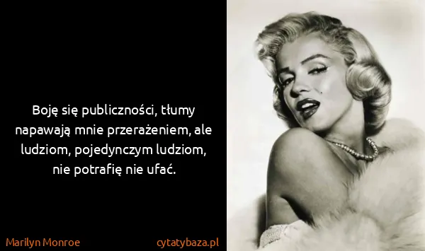 Marilyn Monroe: Boję się publiczności, tłumy napawają mnie przerażeniem,...