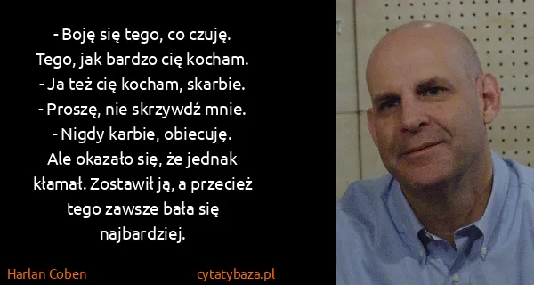 Harlan Coben: - Boję się tego, co czuję. Tego, jak bardzo cię...