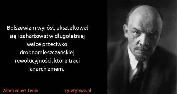 Włodzimierz Lenin: Bolszewizm wyrósł, ukształtował się i zahartował w...