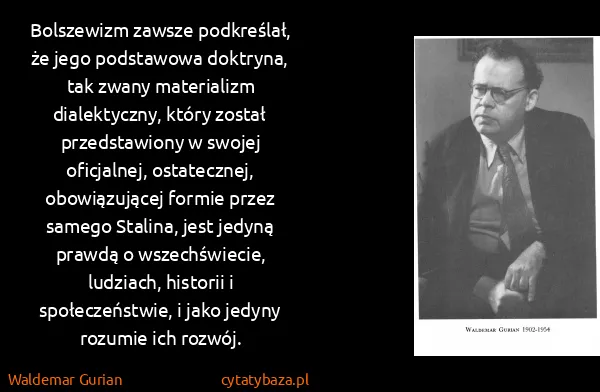 Waldemar Gurian: Bolszewizm zawsze podkreślał, że jego podstawowa...
