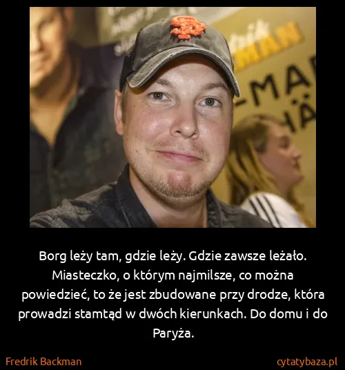 Fredrik Backman: Borg leży tam, gdzie leży. Gdzie zawsze leżało....