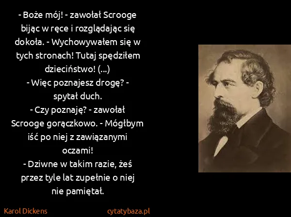 Karol Dickens: - Boże mój! - zawołał Scrooge bijąc w ręce i rozglądając...