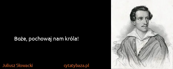 Juliusz Słowacki: Boże, pochowaj nam króla!