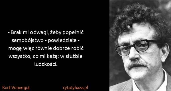 Kurt Vonnegut: - Brak mi odwagi, żeby popełnić samobójstwo -...