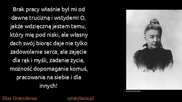 Eliza Orzeszkowa: Brak pracy właśnie był mi od dawna trucizną i wstydem!...