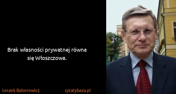 Leszek Balcerowicz: Brak własności prywatnej równa się Włoszczowa.