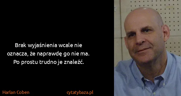 Harlan Coben: Brak wyjaśnienia wcale nie oznacza, że naprawdę go nie...
