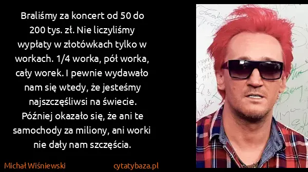 Michał Wiśniewski: Braliśmy za koncert od 50 do 200 tys. zł. Nie liczyliśmy...