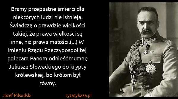 Józef Piłsudski: Bramy przepastne śmierci dla niektórych ludzi nie...