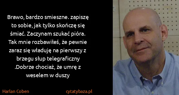 Harlan Coben: Brawo, bardzo smieszne. zapiszę to sobie, jak tylko...