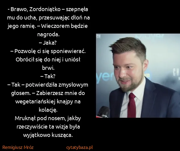 Remigiusz Mróz: - Brawo, Zordoniątko – szepnęła mu do ucha, przesuwając...