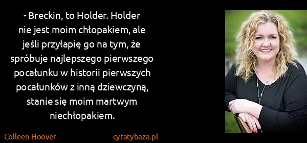 Colleen Hoover: - Breckin, to Holder. Holder nie jest moim chłopakiem,...