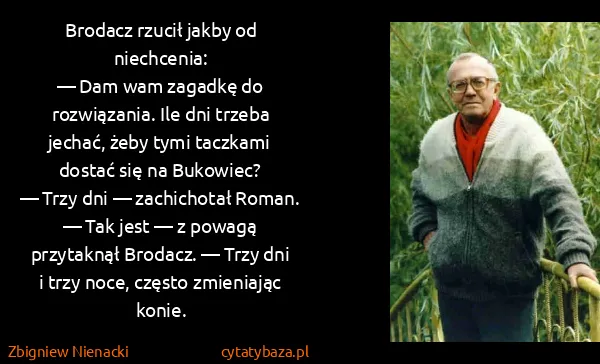 Zbigniew Nienacki: Brodacz rzucił jakby od niechcenia:
— Dam wam zagadkę do...