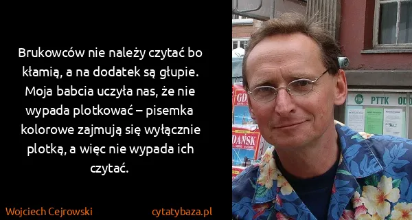 Wojciech Cejrowski: Brukowców nie należy czytać bo kłamią, a na dodatek są...