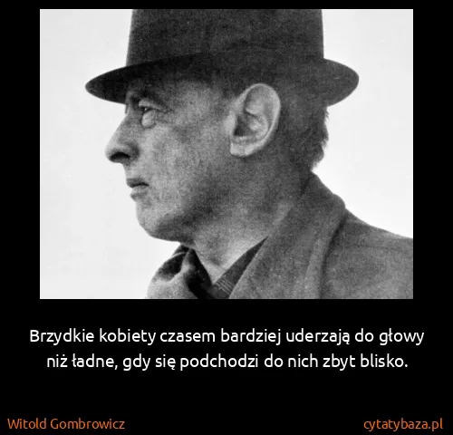 Witold Gombrowicz: Brzydkie kobiety czasem bardziej uderzają do głowy niż...