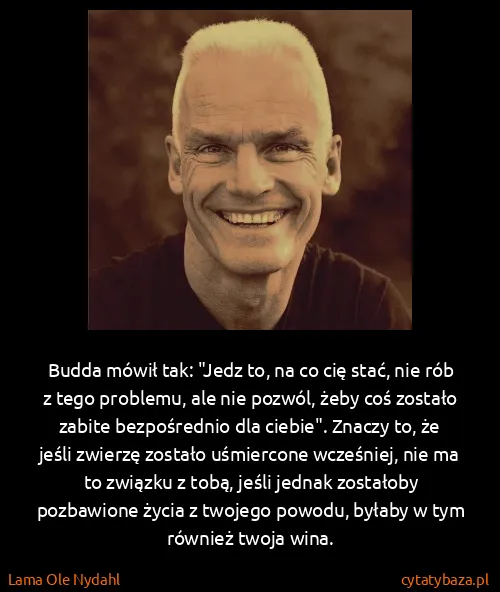 Lama Ole Nydahl: Budda mówił tak: "Jedz to, na co cię stać, nie rób z...