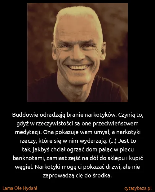 Lama Ole Nydahl: Buddowie odradzają branie narkotyków. Czynią to, gdyż w...