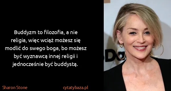 Sharon Stone: Buddyzm to filozofia, a nie religia, więc wciąż możesz...