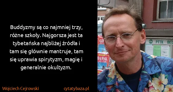 Wojciech Cejrowski: Buddyzmy są co najmniej trzy, różne szkoły. Najgorsza...