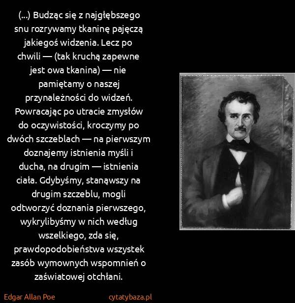Edgar Allan Poe: (...) Budząc się z najgłębszego snu rozrywamy tkaninę...