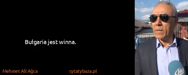 Mehmet Ali Ağca: Bułgaria jest winna.