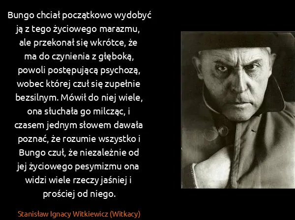 Stanisław Ignacy Witkiewicz (Witkacy): Bungo chciał początkowo wydobyć ją z tego życiowego...