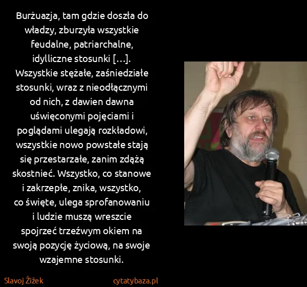 Slavoj Žižek: Burżuazja, tam gdzie doszła do władzy, zburzyła...
