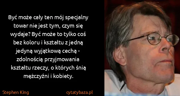 Stephen King: Być może cały ten mój specjalny towar nie jest tym, czym...