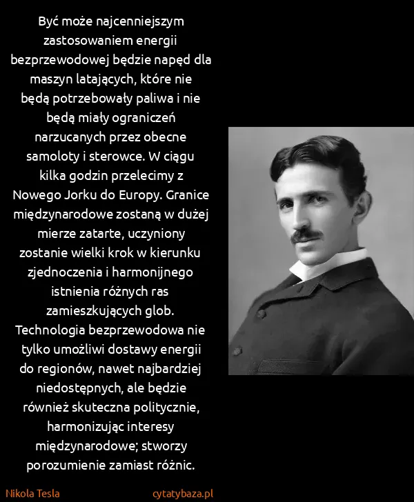 Nikola Tesla: Być może najcenniejszym zastosowaniem energii...