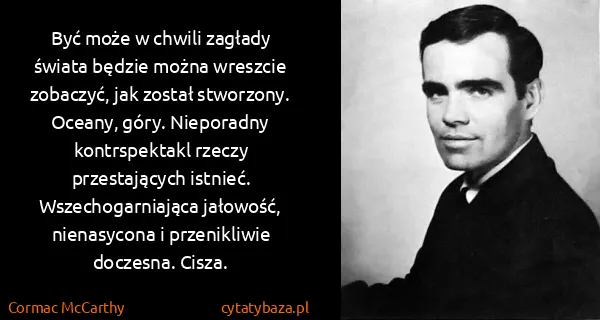 Cormac McCarthy: Być może w chwili zagłady świata będzie można wreszcie...