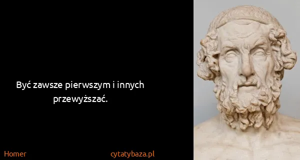 Homer: Być zawsze pierwszym i innych przewyższać.