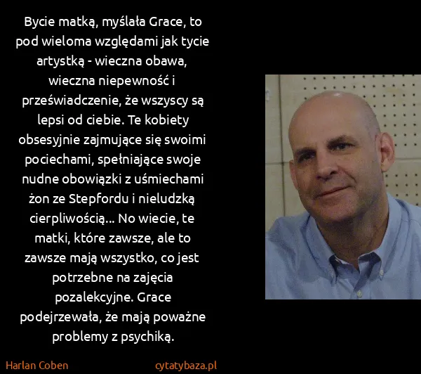 Harlan Coben: Bycie matką, myślała Grace, to pod wieloma względami jak...