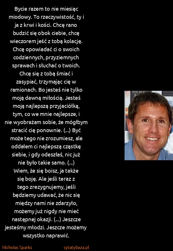 Nicholas Sparks: Bycie razem to nie miesiąc miodowy. To rzeczywistość, ty...